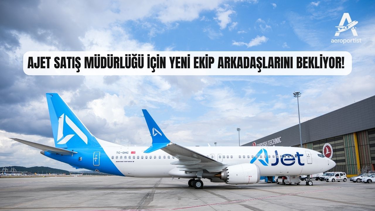 AJET SATIŞ MÜDÜRLÜĞÜ İÇİN YENİ EKİP ARKADAŞLARINI BEKLİYOR! 30 Nisan 2026