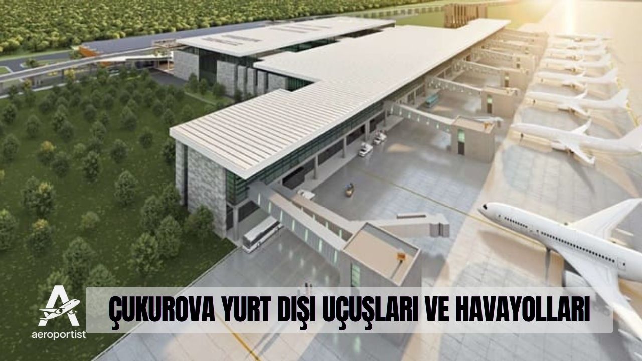 ÇUKUROVA HAVALİMANI YURT DIŞI UÇUŞLARI VE HAVAYOLLARI 1 Nisan 2026