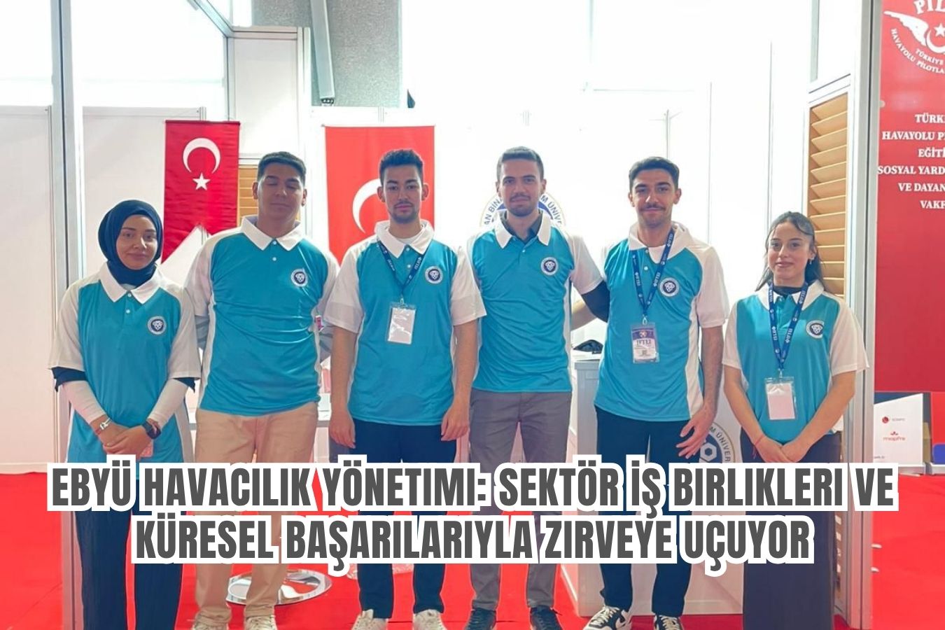 EBYÜ Havacılık Yönetimi: Sektör İş Birlikleri ve Küresel Başarılarıyla Zirveye Uçuyor