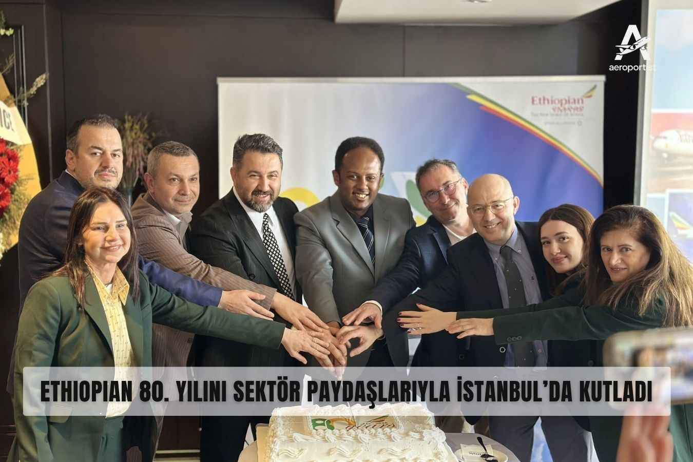 ETHIOPIAN AIRLINES 80. YILINI SEKTÖR PAYDAŞLARIYLA İSTANBUL’DA KUTLADI 9 Nisan 2026
