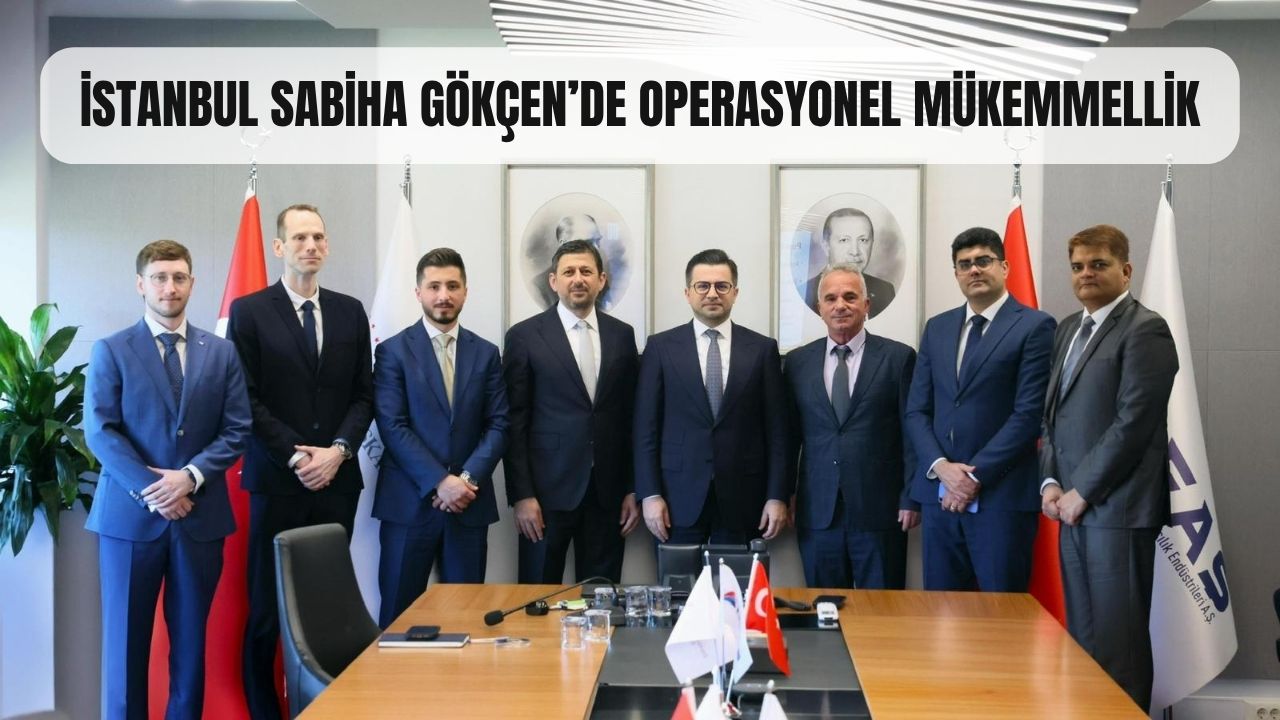 İSTANBUL SABİHA GÖKÇEN’DE OPERASYONEL MÜKEMMELLİK 21 Nisan 2026