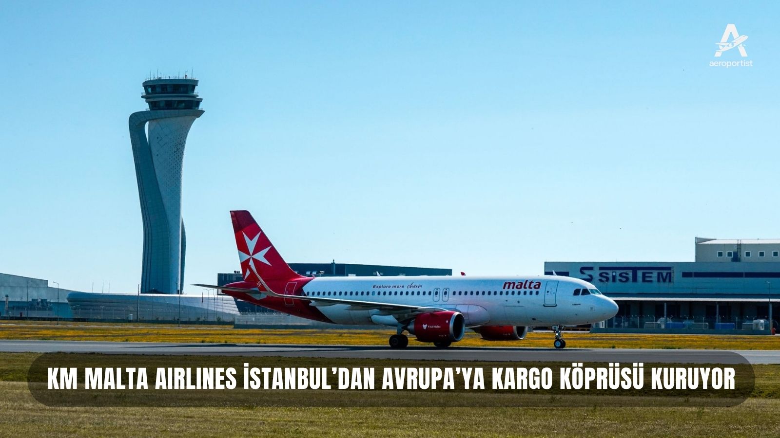 KM MALTA AIRLINES İSTANBUL’DAN AVRUPA’YA KARGO KÖPRÜSÜ KURUYOR 22 Nisan 2026