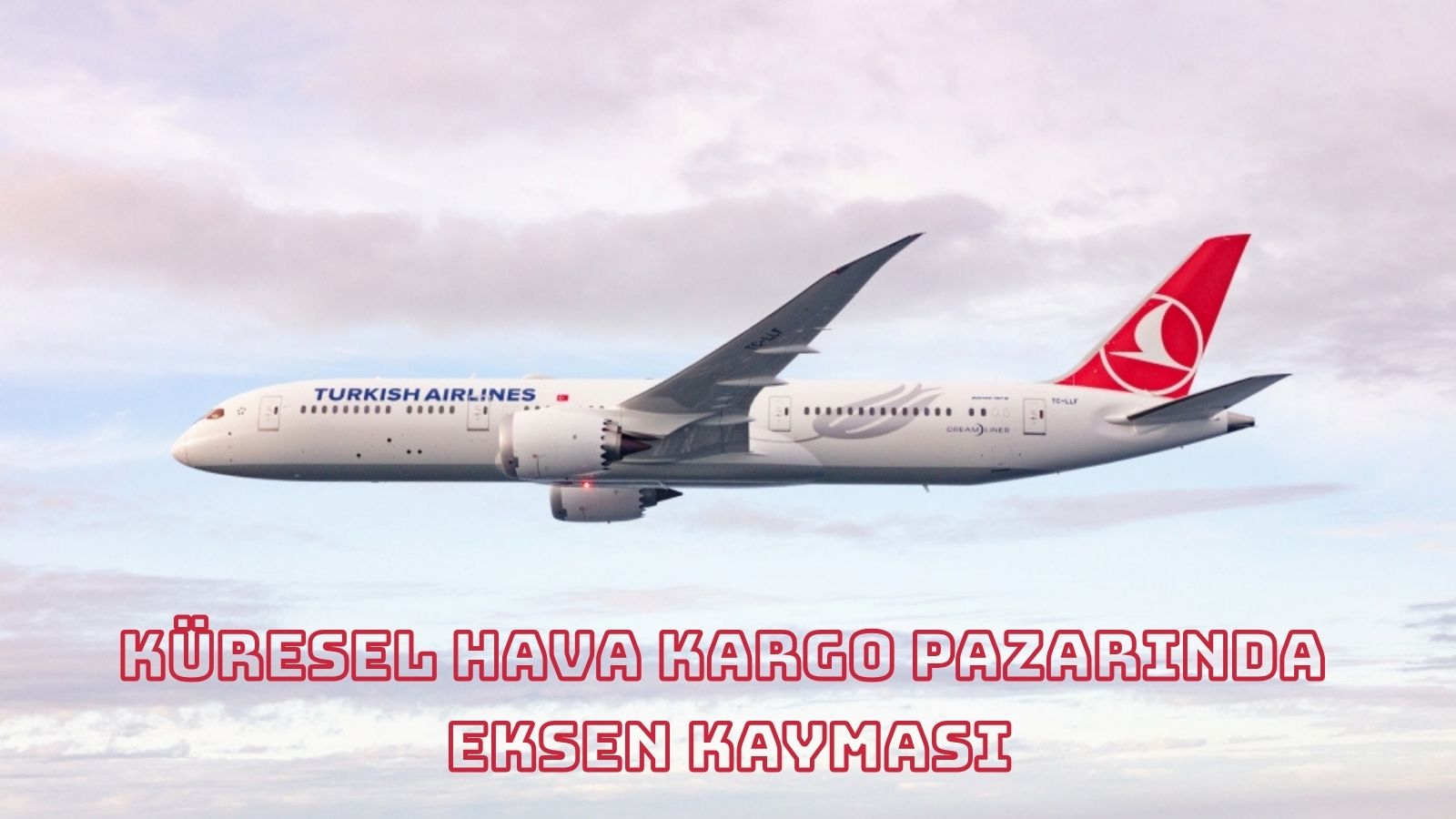 Küresel HAVA KARGO Pazarında EKSEN KAYMASI