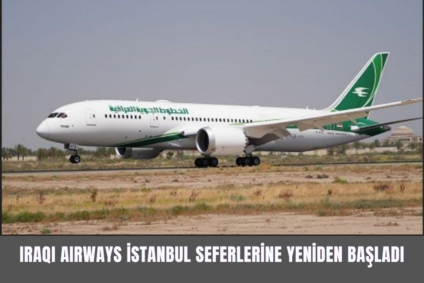 IRAQI AIRWAYS İSTANBUL SEFERLERİNE YENİDEN BAŞLADI 10 Nisan 2026