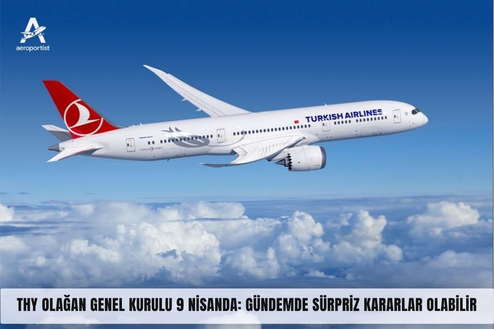 THY Olağan GENEL KURULU 9 Nisanda: Gündemde Sürpriz KARARLAR Olabilir