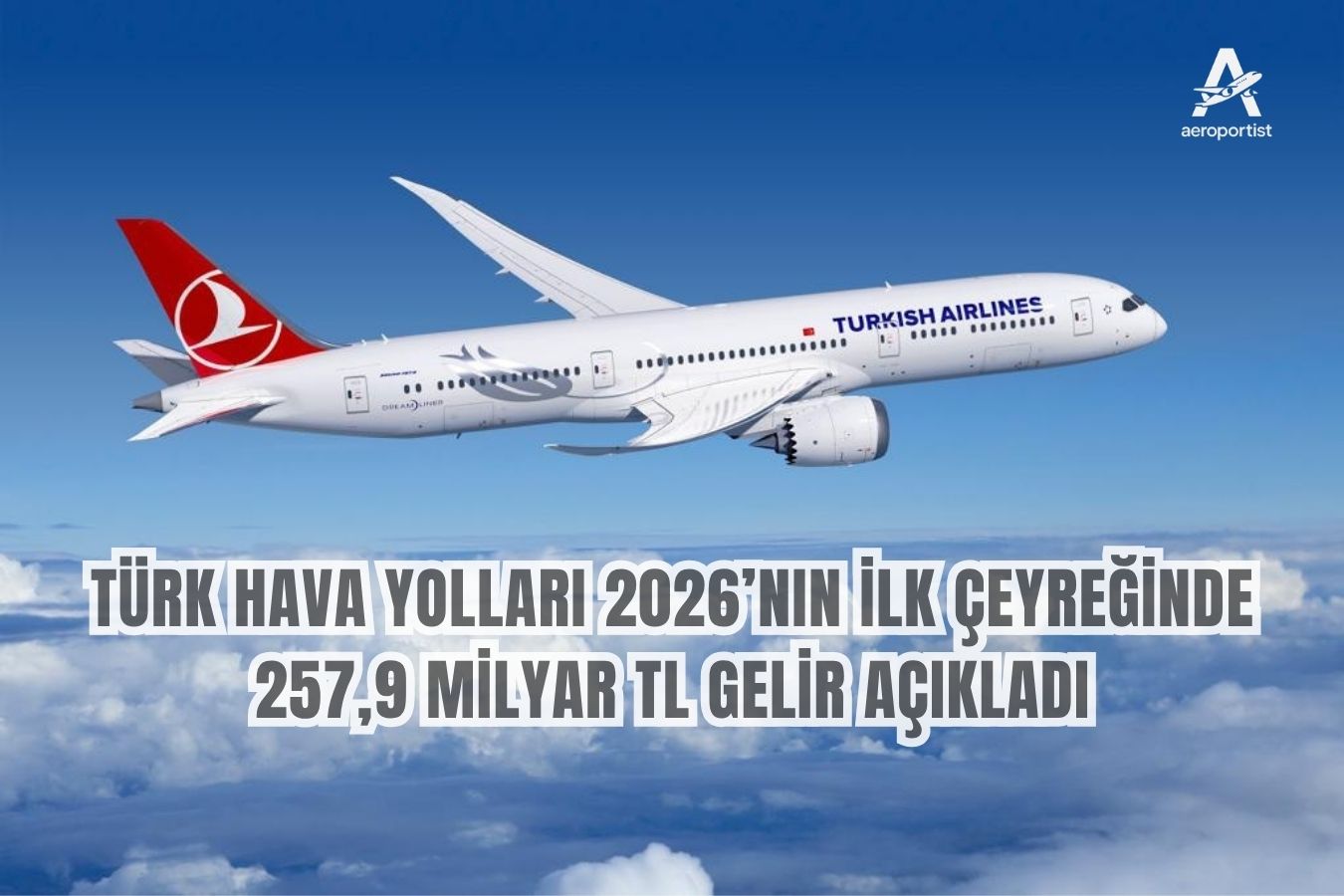 Türk Hava Yolları'dan 2026’nın ilk çeyreğinde 257,9 milyar TL gelir 29 Nisan 2026