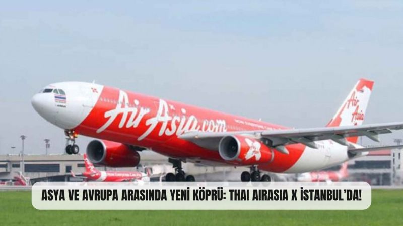 ASYA VE AVRUPA ARASINDA Yeni Köprü: THAI AIRASIA X İstanbul’Da!