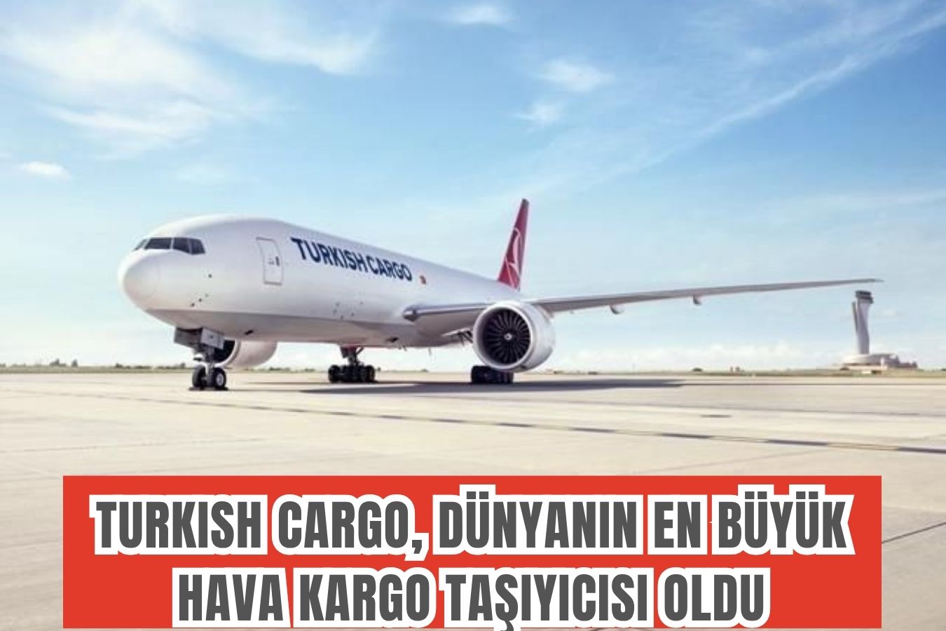 Turkish Cargo, dünyanın en büyük hava kargo taşıyıcısı oldu 29 Nisan 2026