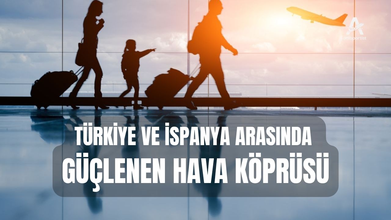 TÜRKİYE VE İSPANYA ARASINDA GÜÇLENEN HAVA KÖPRÜSÜ 2 Haziran 2026