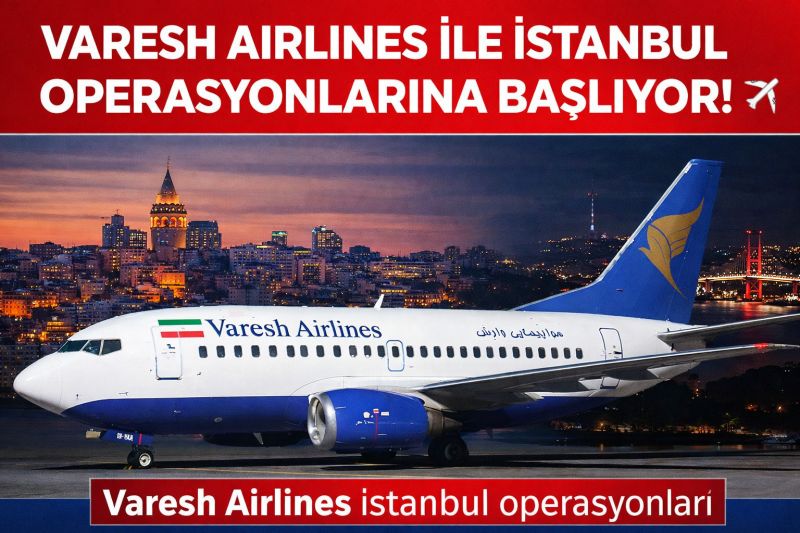 VARESH AIRLINES İSTANBUL OPERASYONLARINA BAŞLIYOR! 3 Haziran 2026