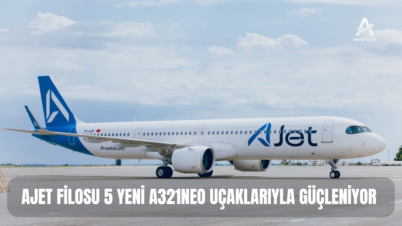 AJet Filosuna 5 Yeni Airbus A321neo Katıyor 9 Temmuz 2026