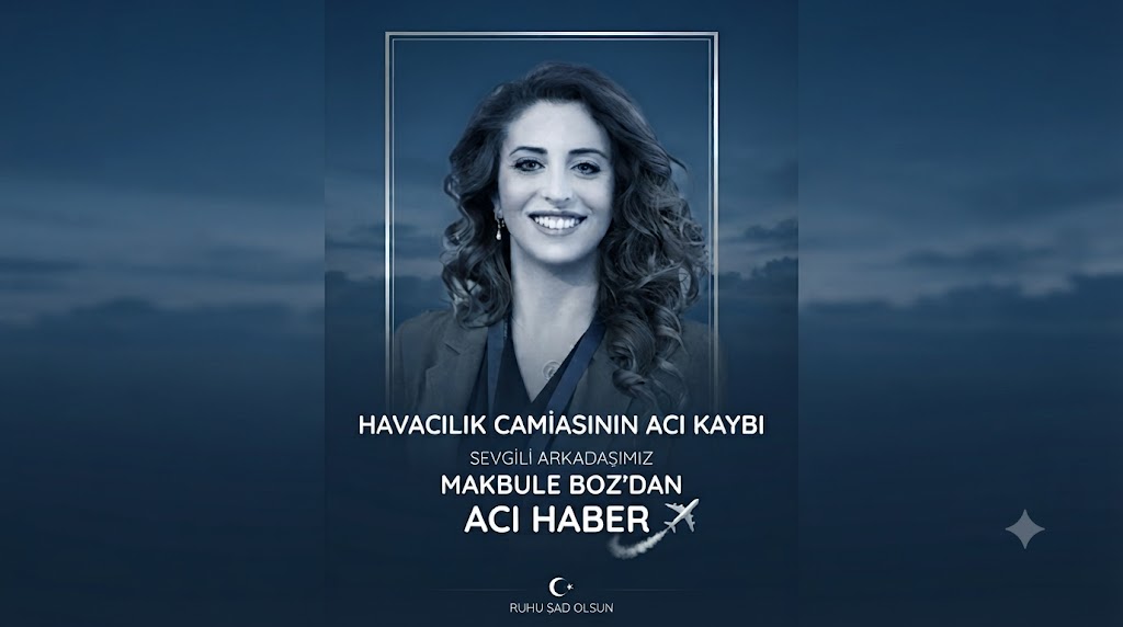 HAVACILIK CAMİASININ ACI KAYBI, SEVGİLİ ARKADAŞIMIZ MAKBULE BOZ'DAN ACI HABER 30 Temmuz 2026