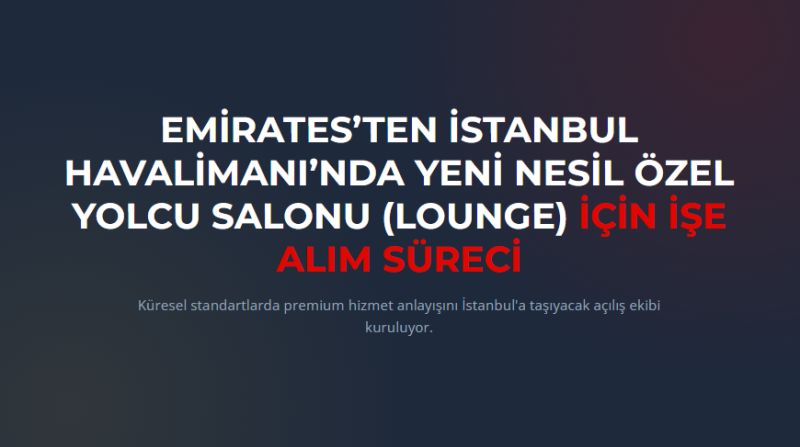 Emirates’TEN İstanbul Havalimanı’NDA Yeni Nesil Özel YOLCU SALONU (lounge) için İşe ALIM Süreci Başladı!