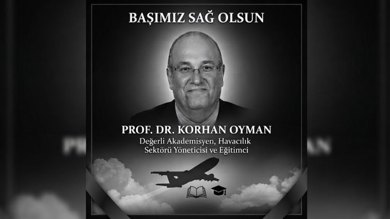 Havacılık Camiasının Acı Kaybı: Prof. Dr. Korhan Oyman Vefat Etti 19 Ağustos 2026