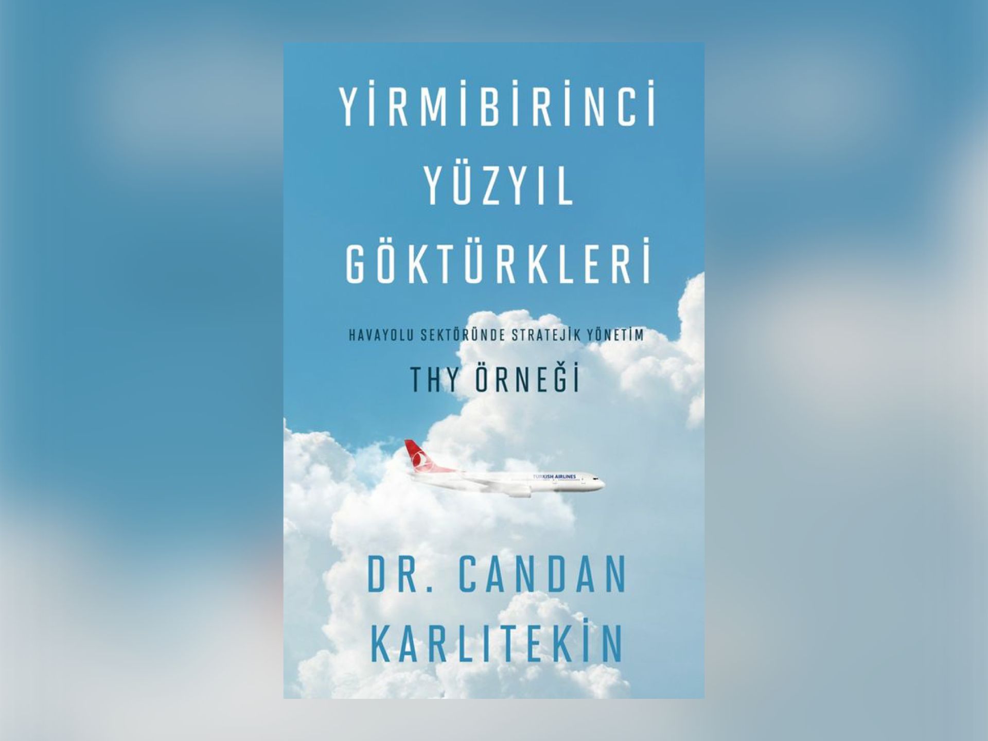 Türk HAVA YOLLARI’NIN Stratejik Dönüşüm Hikayesi: Yirmibirinci Yüzyıl Göktürkleri